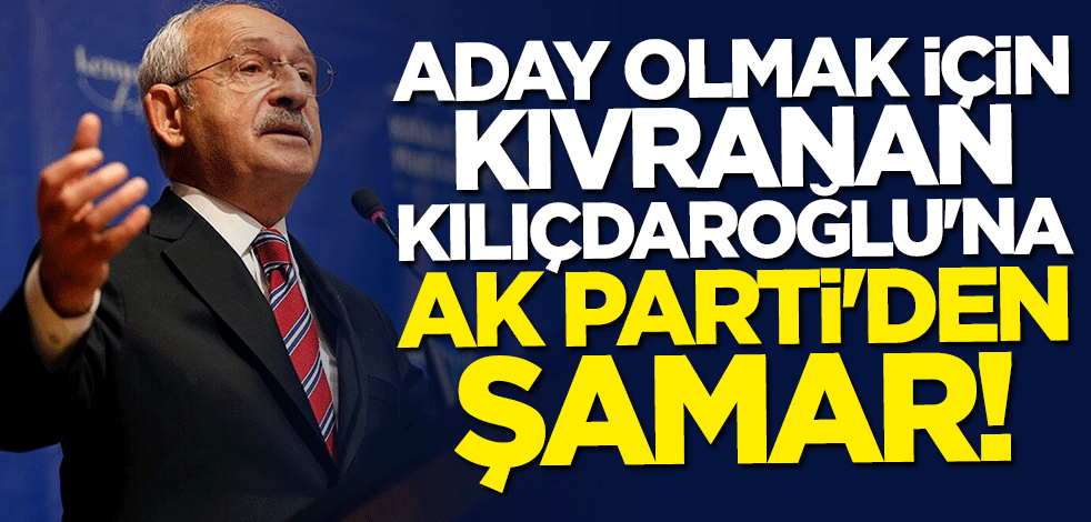 Aday olmak için kıvranan Kılıçdaroğlu'na AK Parti'den şamar