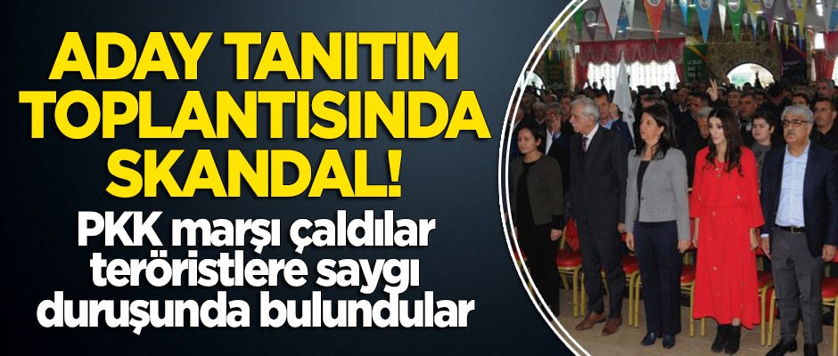 Aday tanıtım toplantısında skandal! PKK marşı çalıp teröristlere saygı duruşunda bulundular