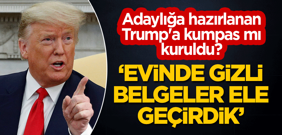 Adaylığa hazırlanan Trump'a kumpas mı kuruldu? "Evinde gizli belgeler ele geçirdik"