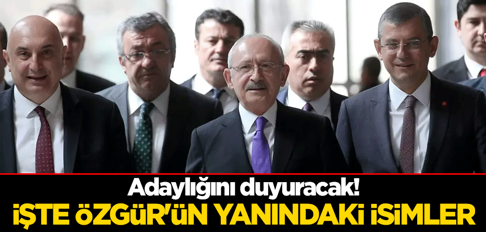 Adaylığını duyuracak! İşte Özgür Özel'in yanındaki isimler