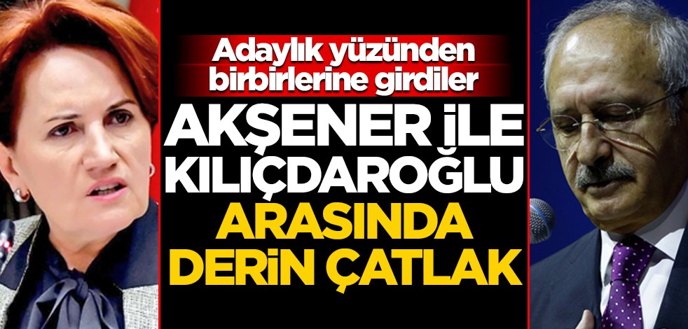 Adaylık yüzünden birbirlerine girdiler! Akşener ile Kılıçdaroğlu arasında derin çatlak