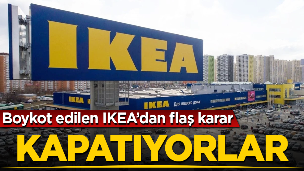Adı boykot listesinde yer alan IKEA’dan flaş karar: Kapatıyorlar