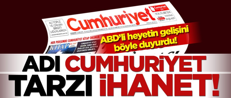 Adı Cumhuriyet, tarzı ihanet! ABD'li heyetin gelişini böyle duyurdu!