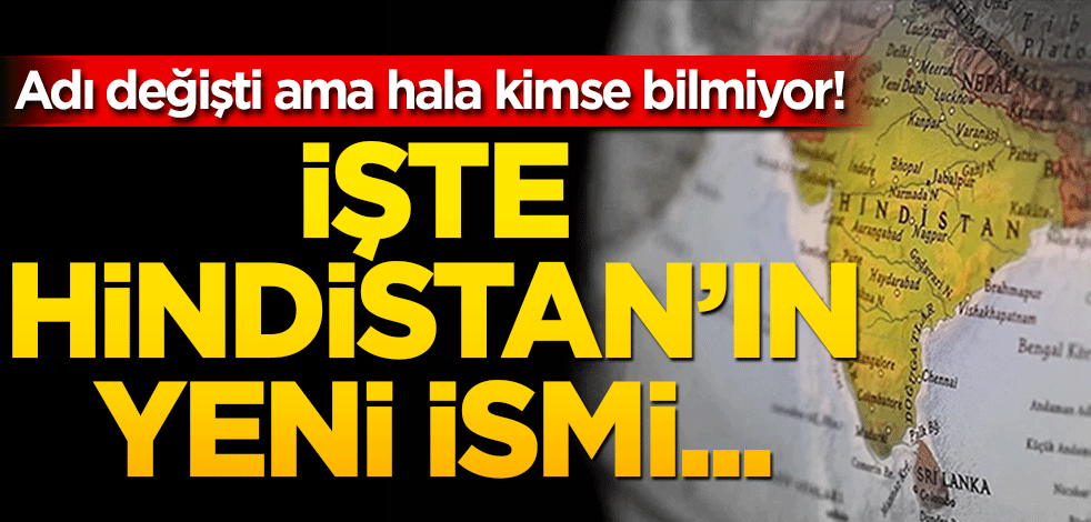 Adı değişti ama hala kimse bilmiyor! İşte Hindistan’ın yeni ismi…