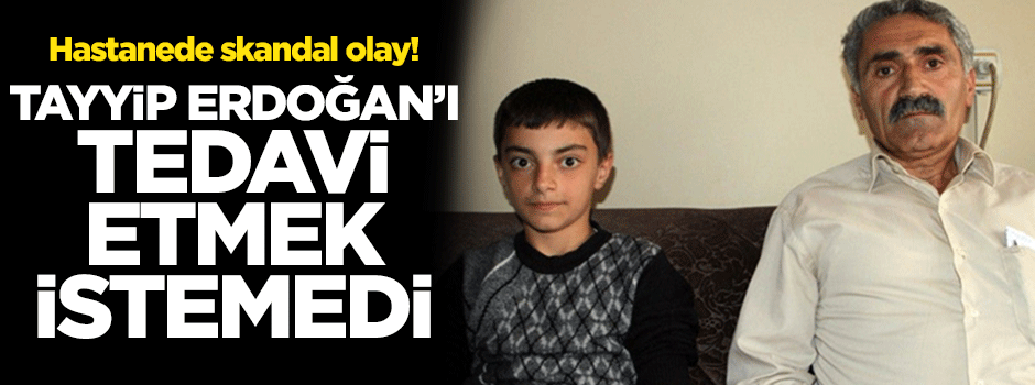 Adı Tayyip Erdoğan diye doktor bakmadı