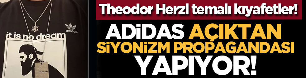 Adidas, açıktan siyonizm propagandası yapıyor! Theodor Herzl temalı kıyafetler!