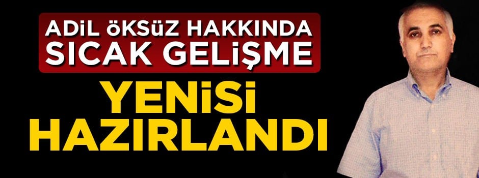 Hain Adil Öksüz hakkında yeni iddianame hazırlandı
