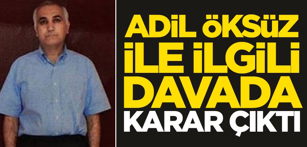 Adil Öksüz ile ilgili davada karar çıktı