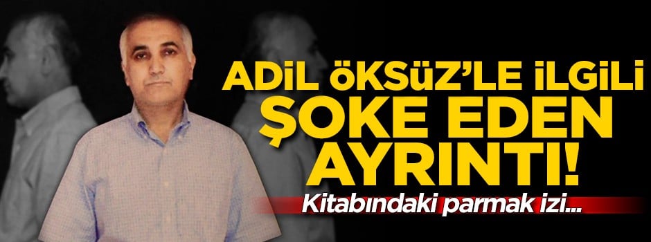 Adil Öksüz'le ilgili şok detay! Kitaptaki parmak izleri...