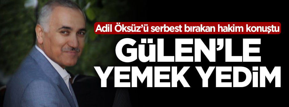 Adil Öksüz'ü serbest bırakan hakim konuştu!