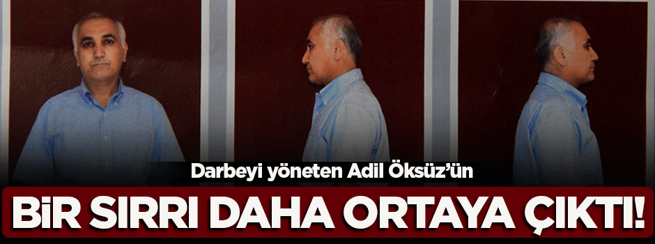 Adil Öksüz'ün bir sırrı daha ortaya çıktı!