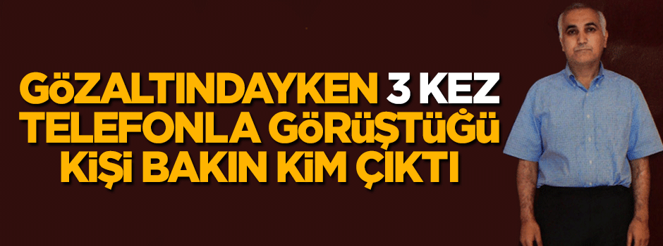 Adil Öksüz'ün gözaltındayken görüştüğü kişi bakın kim çıktı