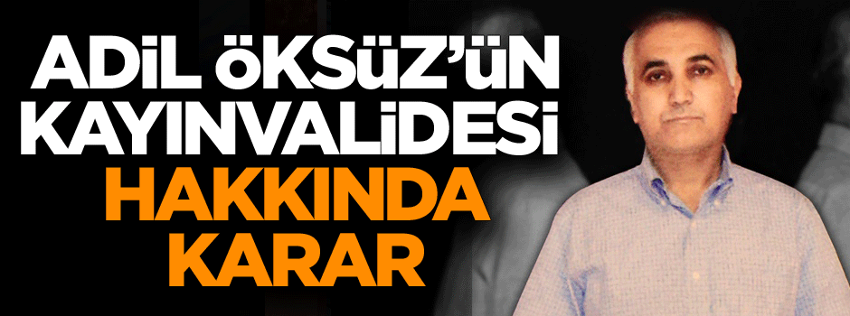 Adil Öksüz'ün kayınvalidesi hakkında karar