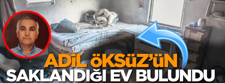 Adil Öksüz’ün saklandığı ev bulundu