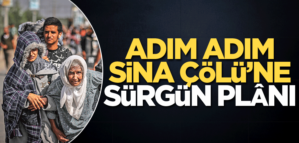 Adım adım Sina Çölü’ne sürgün plânı