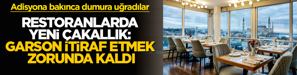 Adisyona bakınca resmen dumura uğradılar! Restoranlarda yeni çakallık: Garson itiraf etmek zorunda kaldı