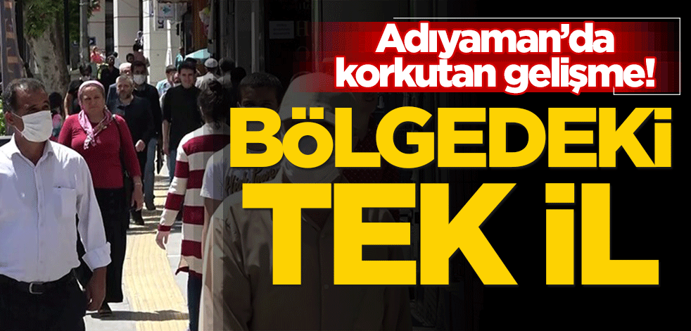 Adıyaman’da korkutan gelişme! Bölgedeki tek il