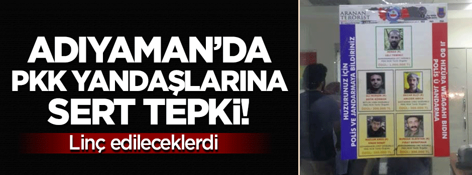 Adıyaman'da PKK yandaşlarına sert tepki!