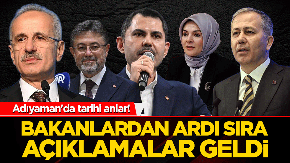 Adıyaman'da tarihi anlar! Bakanlardan ardı sıra açıklamalar...