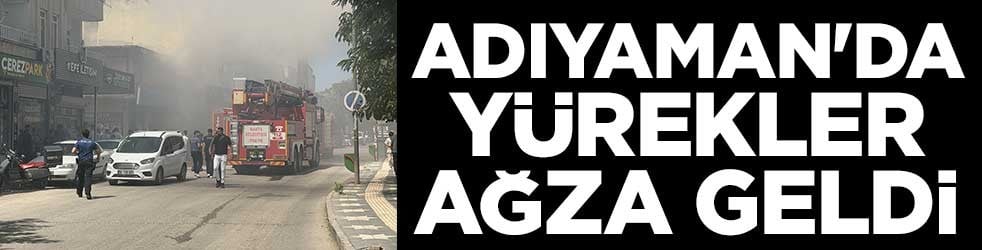 Adıyaman'da yürekler ağza geldi