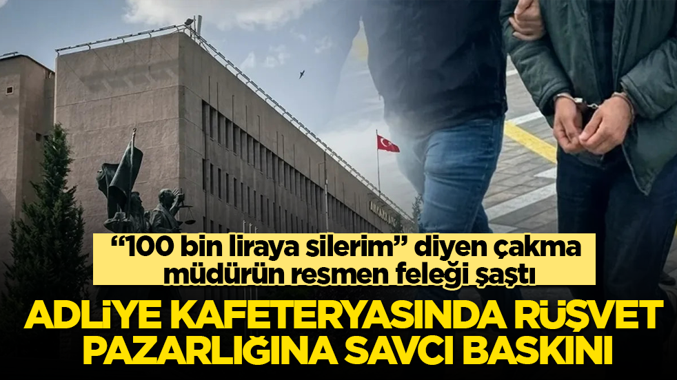 Adliye kafeteryasında rüşvet pazarlığına savcı baskını! “100 bin liraya silerim” diyen çakma müdürün resmen feleği şaştı