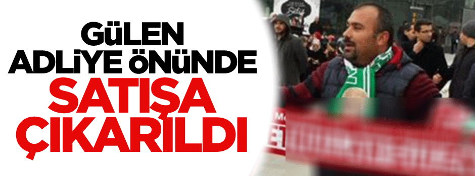 Adliye önünde Fetullah Gülen kaşkolları satışa çıkarıldı