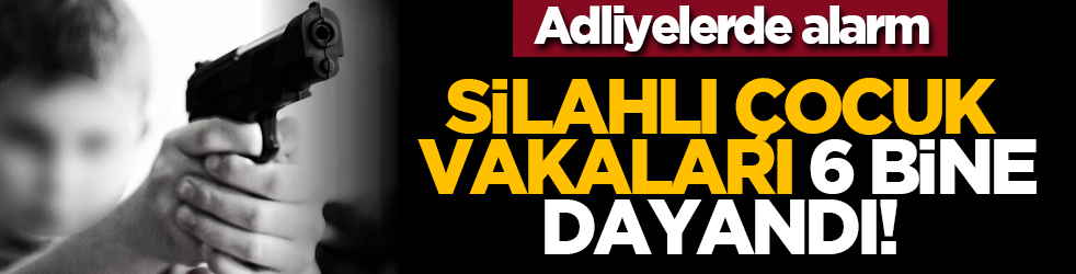 Adliyelerde alarm: Silahlı çocuk vakaları 6 bine dayandı!
