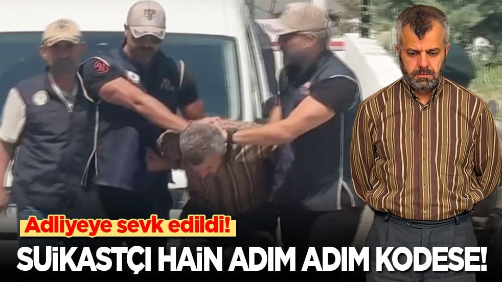 Adliyeye sevk edildi: Suikastçı hain adım adım kodese!