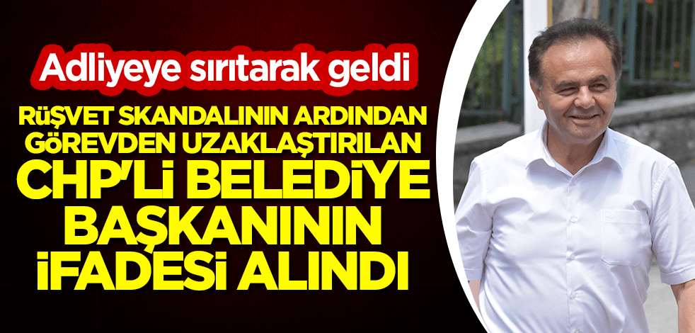 Adliyeye sırıtarak geldi: Rüşvet skandalının ardından görevden uzaklaştırılan CHP'li belediye başkanının ifadesi alındı