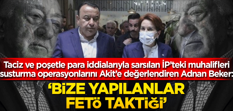 Adnan Beker: ‘Bize yapılanlar Fetö taktiği’