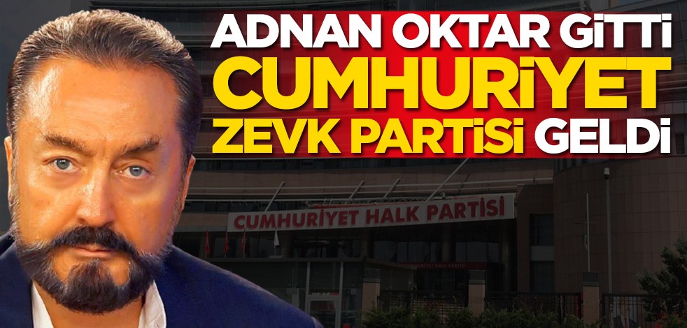 Adnan Oktar gitti! Cumhuriyet Zevk Partisi geldi