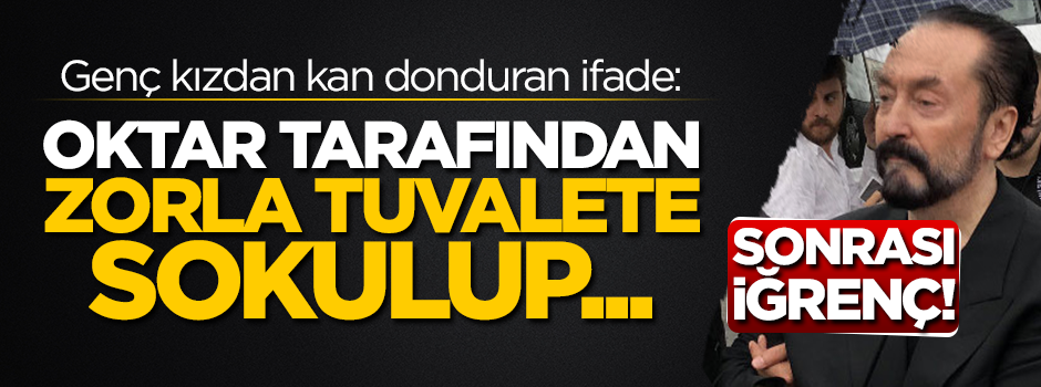 Adnan Oktar hakkında, genç kızdan kan donduran ifade