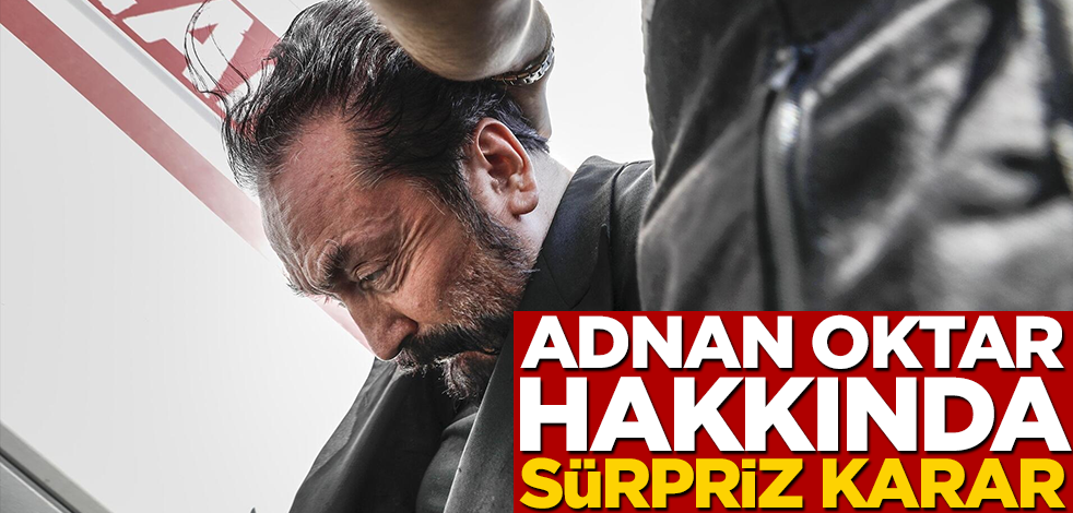 Adnan Oktar hakkında sürpriz karar!