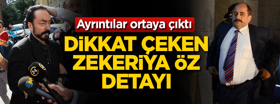 Adnan Oktar olayında Zekeriya Öz detayı