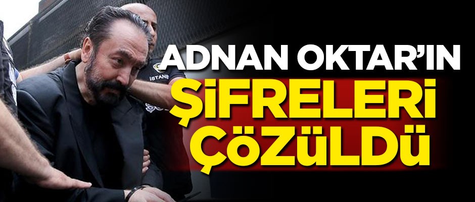 Adnan Oktar örgütünün şifreleri çözüldü!