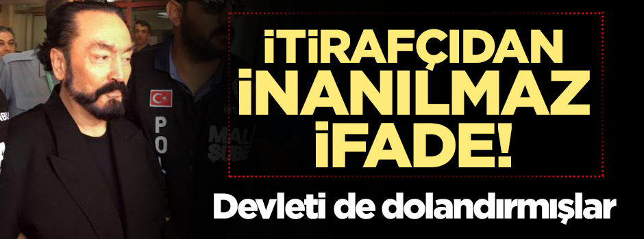 Adnan Oktar suç örgütü devleti de dolandırmış!