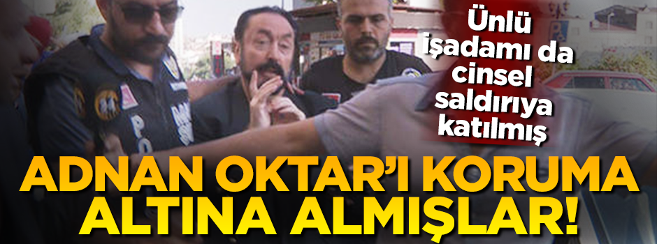 Adnan Oktar ve FETÖ'nün kirli ilişkisi...Koruma altına almışlar!