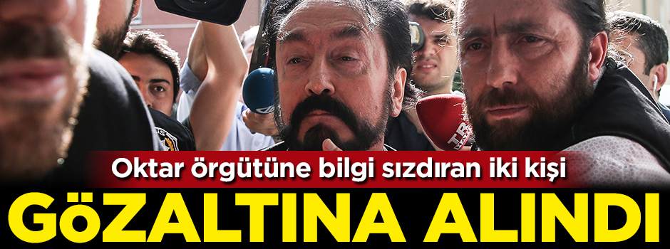 Adnan Oktar'a bilgi sızdıran polisler gözaltına alındı