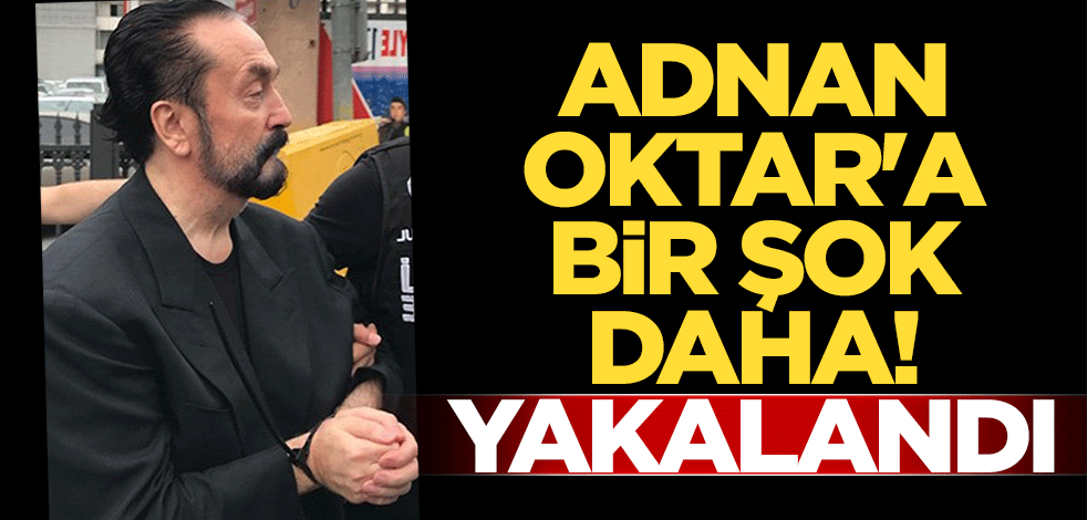 Adnan Oktar'a bir şok daha! Yakalandı