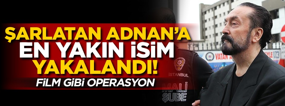 Adnan Oktar'a en yakın isim yakalandı! Film gibi operasyon