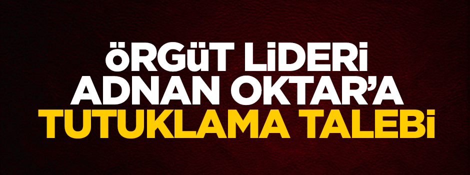 Adnan Oktar'a tutuklama talebi! Mahkemeye sevk edildi