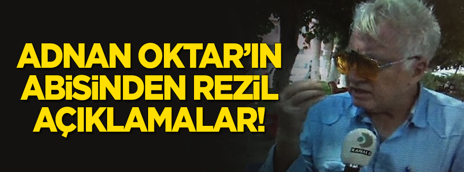 Adnan Oktar'ın abisinden rezalet açıklamalar!