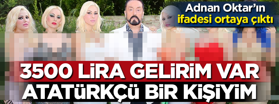Adnan Oktar'ın ilk ifadesi ortaya çıktı
