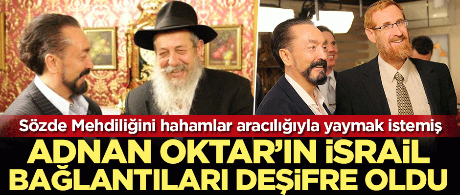 Adnan Oktar'ın İsrail bağlantıları ortaya çıktı