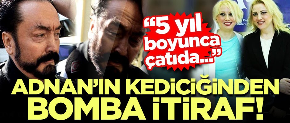 Adnan Oktar'ın kediciğinden bomba itiraf! "5 yıl bir çatıda alıkonuldum"