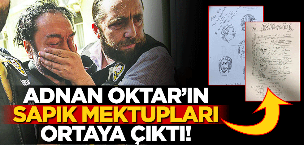 Adnan Oktar'ın 'sapık mektupları' ortaya çıktı