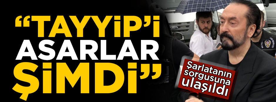 Adnan Oktar'ın yargıdaki sorgusuna ulaşıldı! ''Tayyip'i asarlar şimdi''