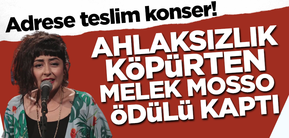 Adrese teslim konser! Ahlaksızlık köpürten Melek Mosso ödülü kaptı