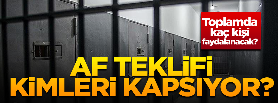 Af teklifi kimleri kapsıyor? Toplamda kaç kişi faydalanacak?