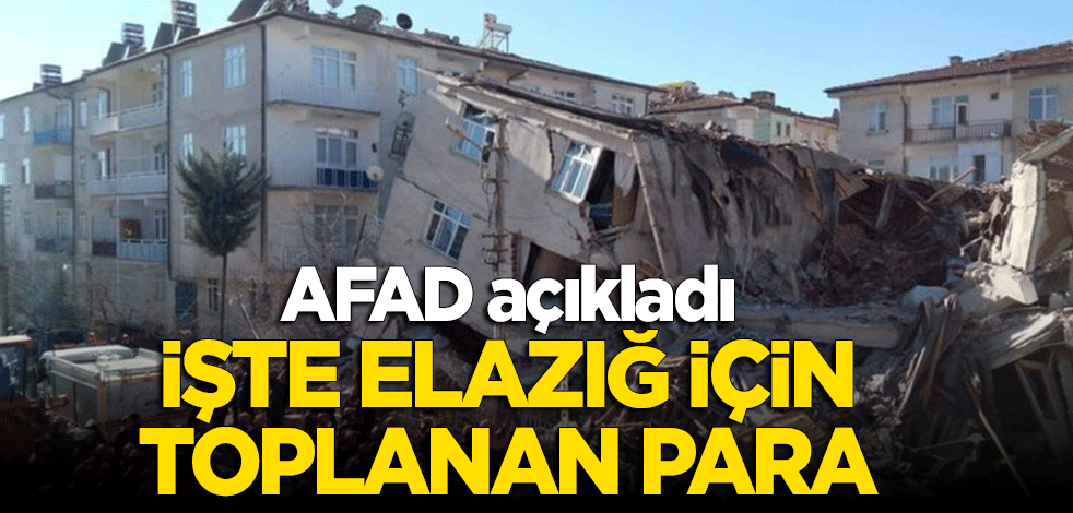 AFAD açıkladı: İşte deprem sonrası Elazığ için toplanan para
